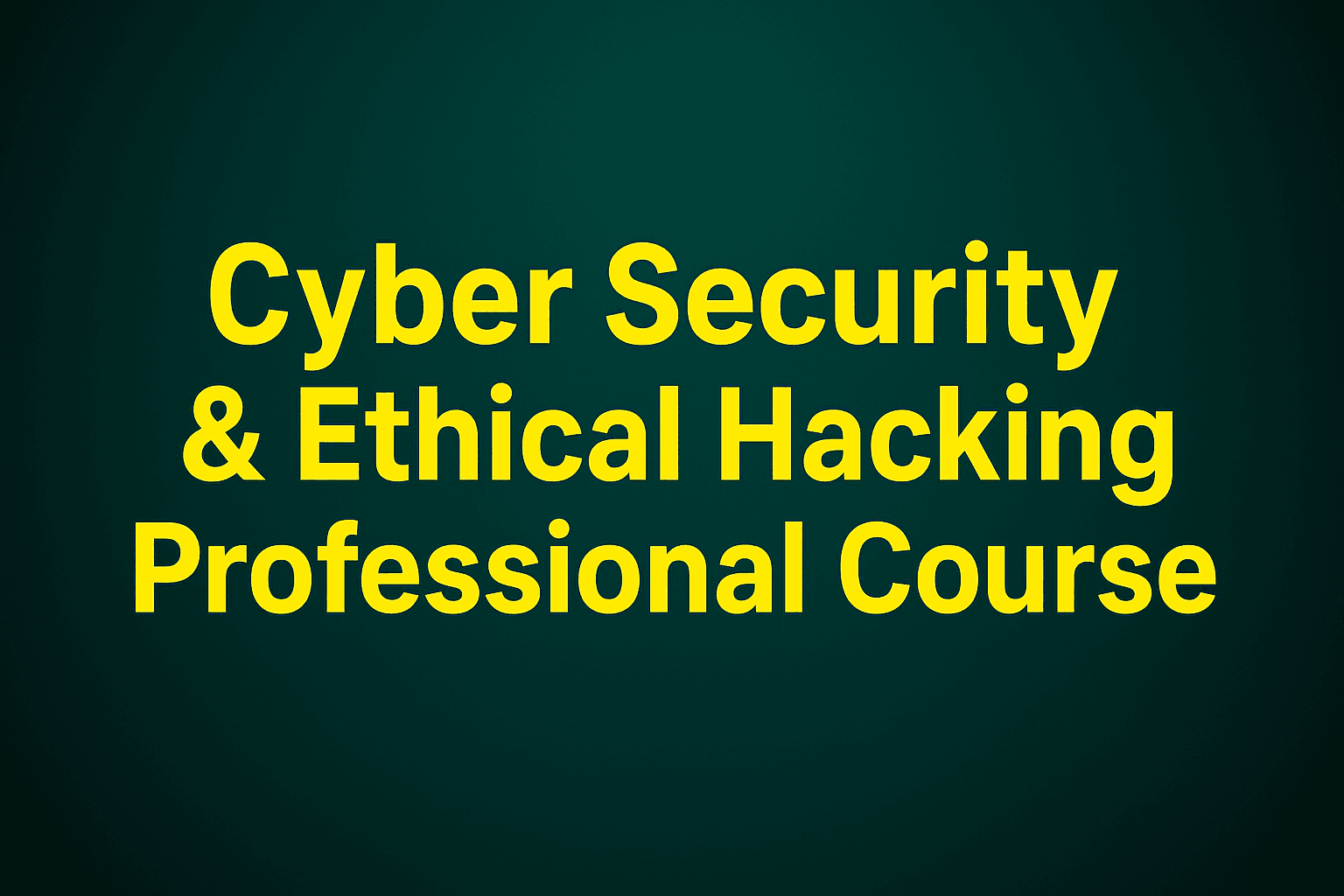 Cyber Security & Ethical Hacking Professional Course