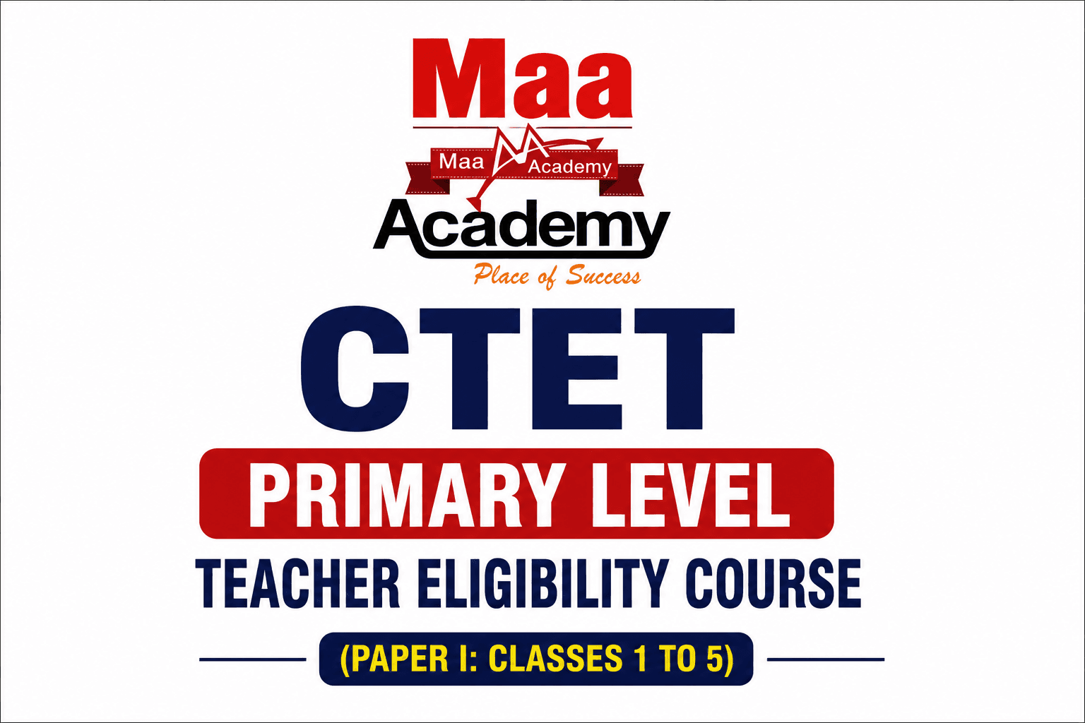 CTET Primary Level Teacher Eligibility Course by MAA Academy