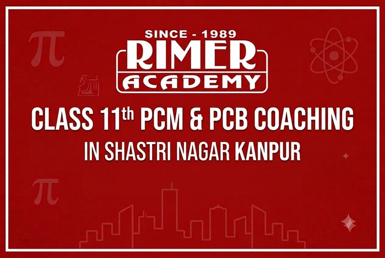Class 11th PCM & PCB Coaching in Shastri Nagar Kanpur