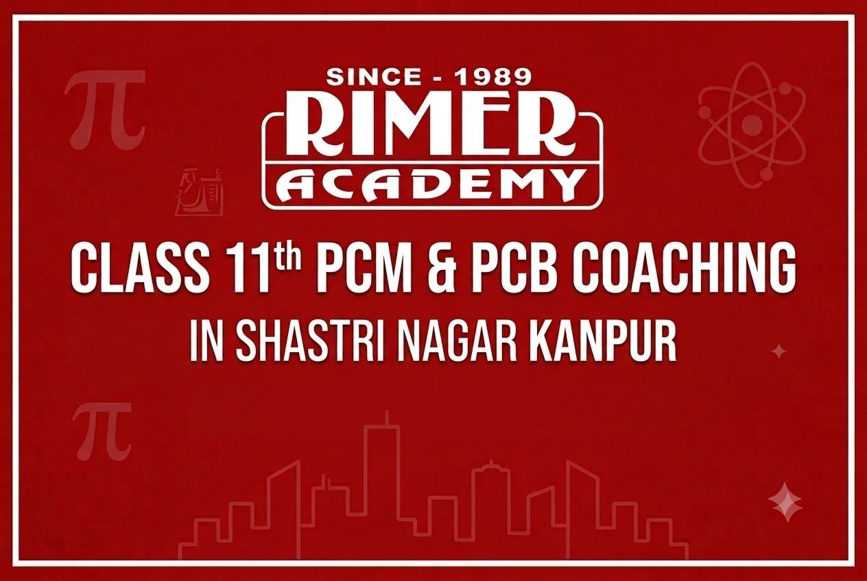 Class 11th PCM & PCB Coaching in Shastri Nagar Kanpur
